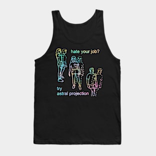 Hate Your Job Try Astral Projection Tank Top